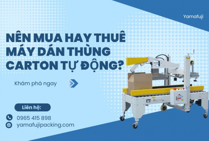 Nên mua hay thuê máy dán thùng carton tự động?