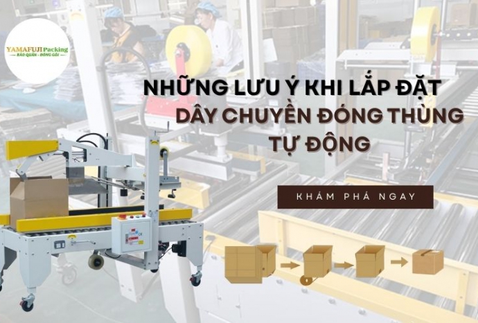 Những lưu ý khi lắp đặt dây chuyền đóng thùng tự động
