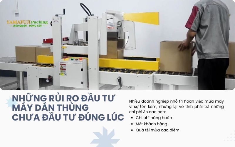 Những rủi ro đầu tư máy dán thùng chưa đầu tư đúng lúc