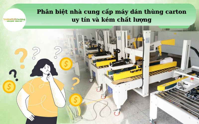 Phân biệt nhà cung cấp máy dán thùng carton uy tín và kém chất lượng