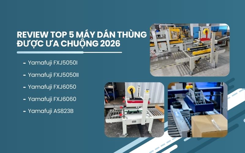 Review top 5 máy dán thùng được ưa chuộng 2026