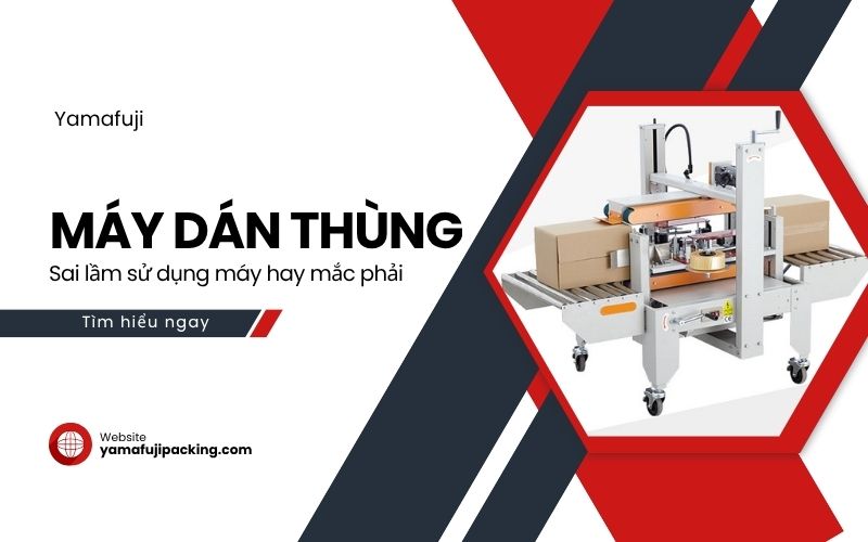 Sai lầm sử dụng máy dán thùng hay mắc phải