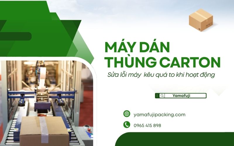 Sửa lỗi máy dán thùng carton tự động kêu quá to