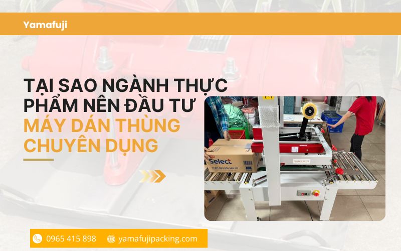 Tại sao ngành thực phẩm nên đầu tư máy dán thùng chuyên dụng