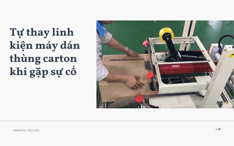 Tự thay linh kiện máy dán thùng carton khi gặp sự cố