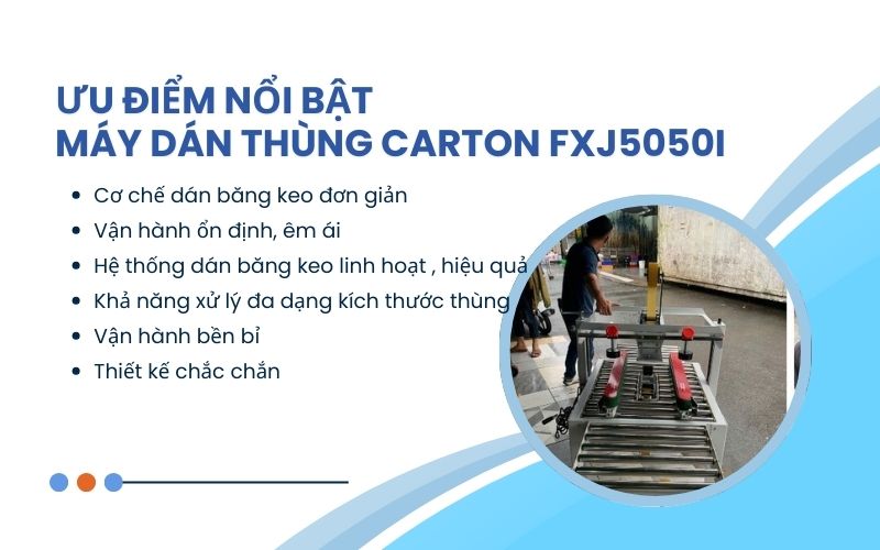 Ưu điểm nổi bật của máy dán thùng carton FXJ5050I 