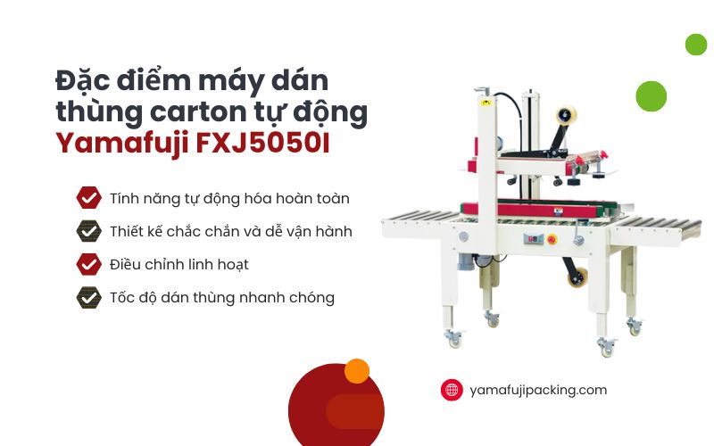  Đặc điểm của máy dán thùng carton tự động Yamafuji FXJ5050I