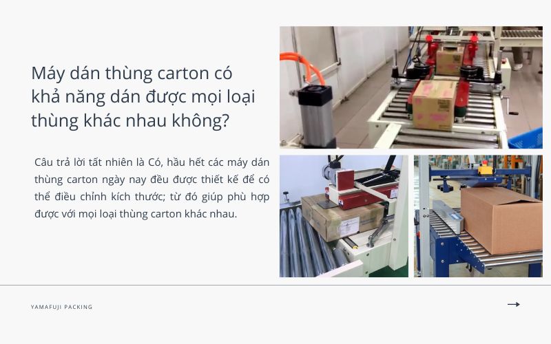 Máy dán thùng carton có khả năng dán được mọi loại thùng khác nhau không?