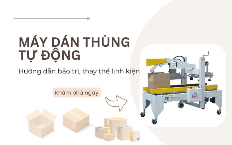 bảo trì, thay thế linh kiện máy dán thùng tự động