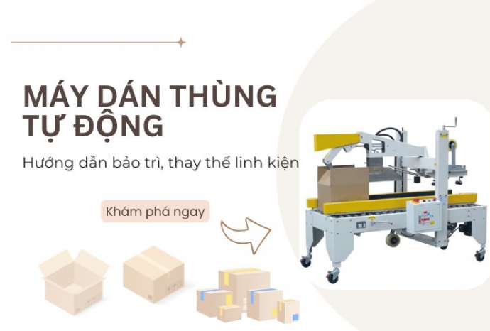 Hướng dẫn bảo trì, thay thế linh kiện máy dán thùng tự động