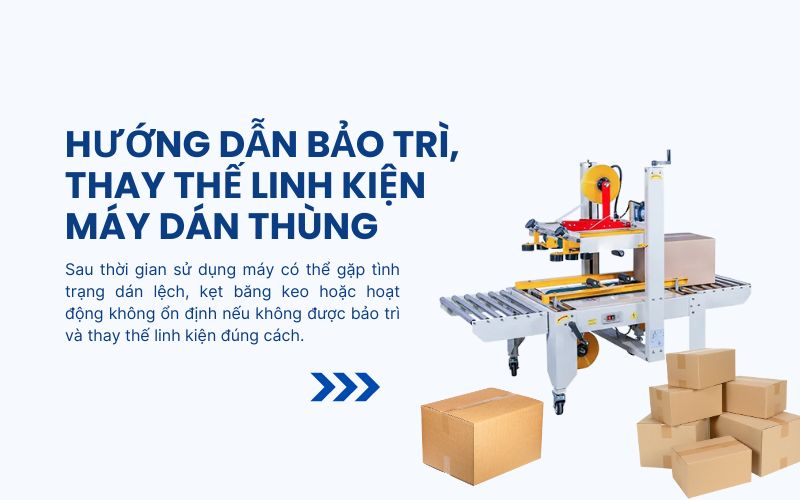 bảo trì, thay thế linh kiện máy dán thùng