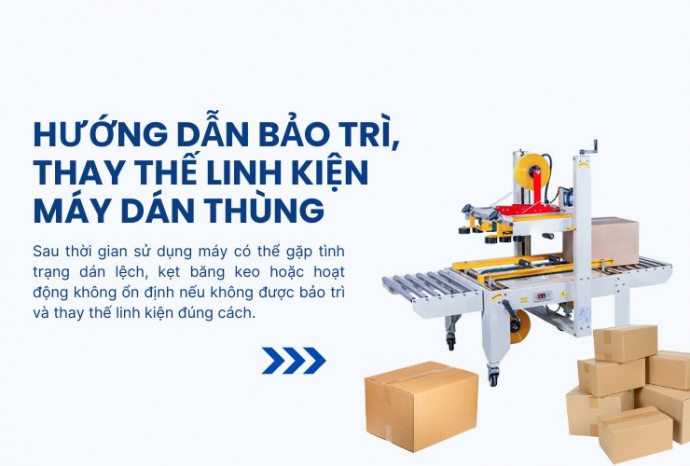 Hướng dẫn bảo trì, thay thế linh kiện máy dán thùng