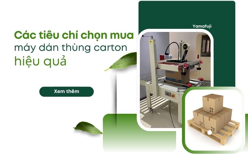 Các tiêu chí chọn mua máy dán thùng carton hiệu quả