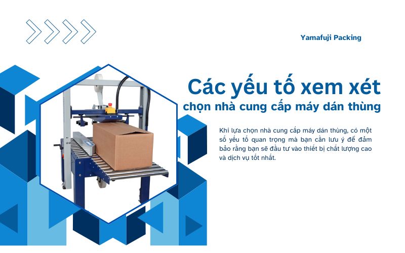 Các yếu tố cần xem xét khi chọn nhà cung cấp máy dán thùng