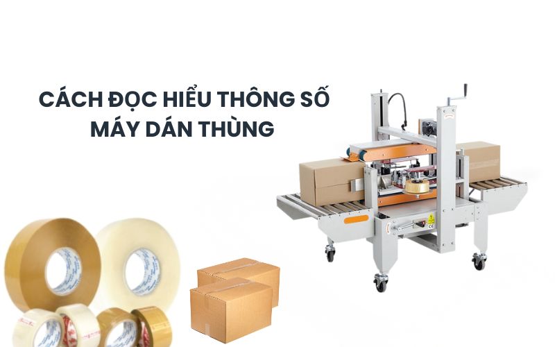 cách đọc hiểu thông số máy dán thùng