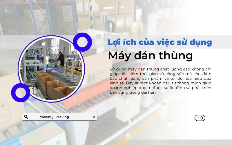 Lợi ích của việc sử dụng máy dán thùng chất lượng 