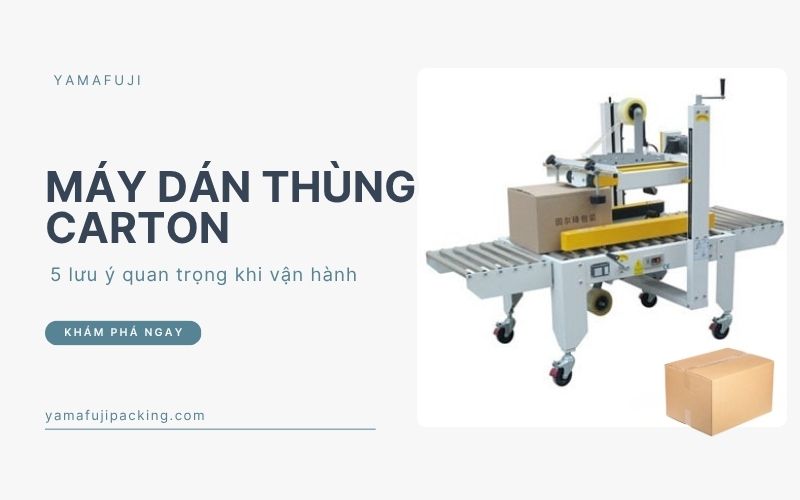 lưu ý quan trọng khi vận hành máy dán thùng 