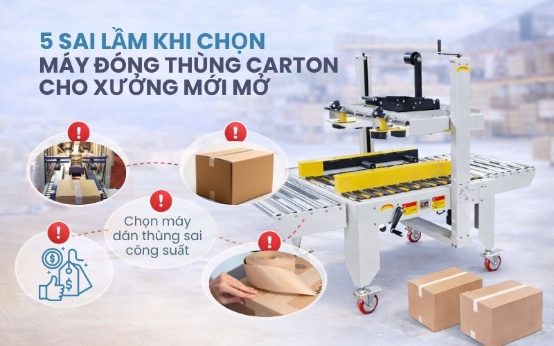 5 Sai lầm khi chọn máy đóng thùng carton cho xưởng