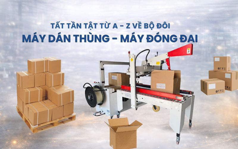 A - Z về bộ đôi máy dán thùng kết hợp máy đóng đai