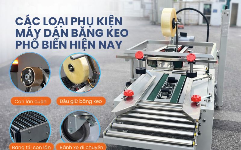 Các loại phụ kiện máy dán băng keo phổ biến hiện nay