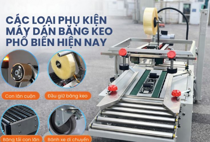 Các loại phụ kiện máy dán băng keo phổ biến hiện nay