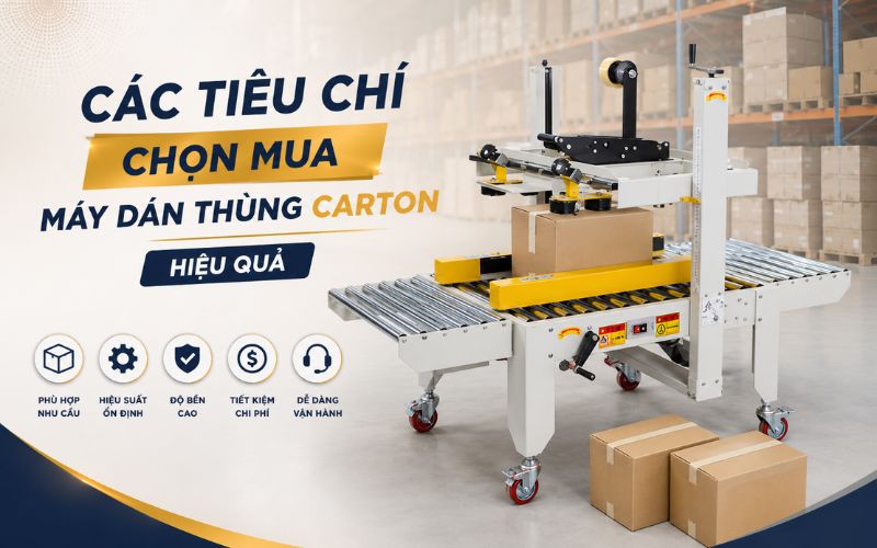 Các tiêu chí chọn mua máy dán thùng carton hiệu quả