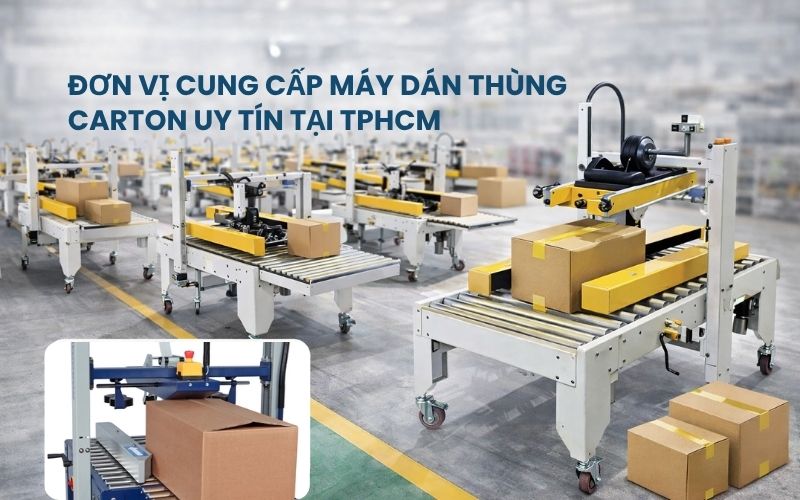 Đơn vị cung cấp máy dán thùng carton uy tín tại TPHCM