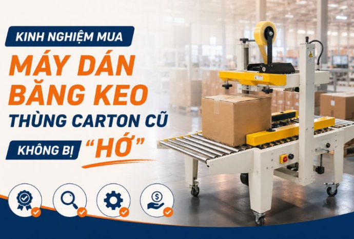 Kinh nghiệm mua máy dán băng keo thùng carton cũ không bị “hớ”
