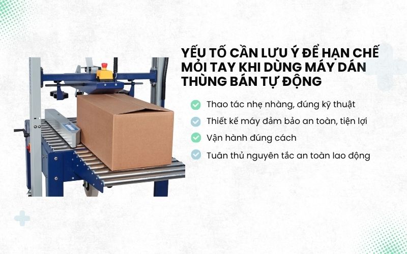 Yếu tố cần lưu ý để hạn chế mỏi tay khi dùng máy dán thùng bán tự động 