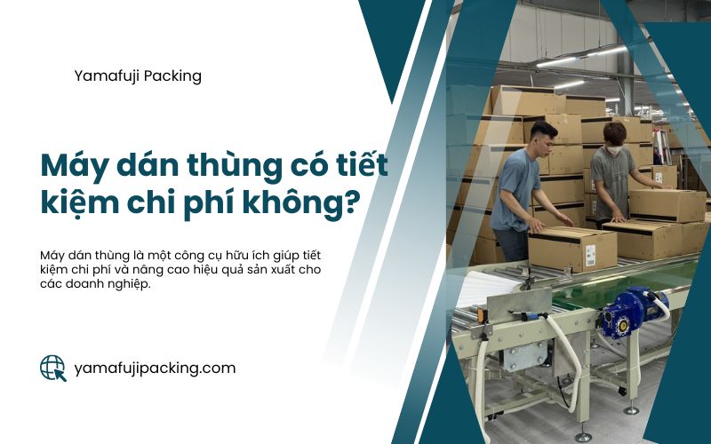 Máy dán thùng có tiết kiệm chi phí không?