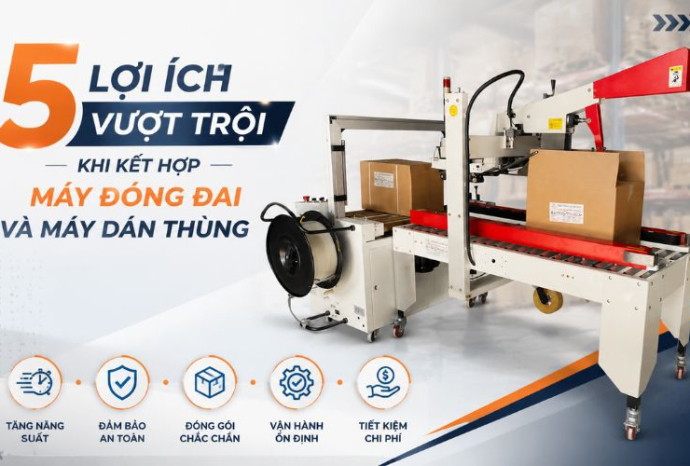 5 Lợi ích vượt trội khi kết hợp máy đóng đai và máy dán thùng
