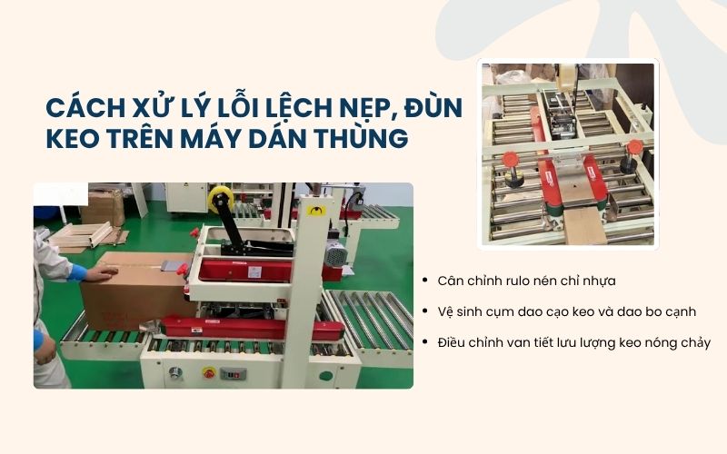 Cách xử lý lỗi lệch nẹp, đùn keo trên máy dán thùng