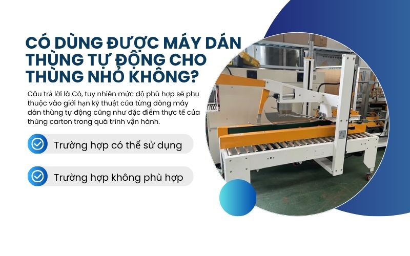Có dùng được máy dán thùng tự động cho thùng nhỏ không?