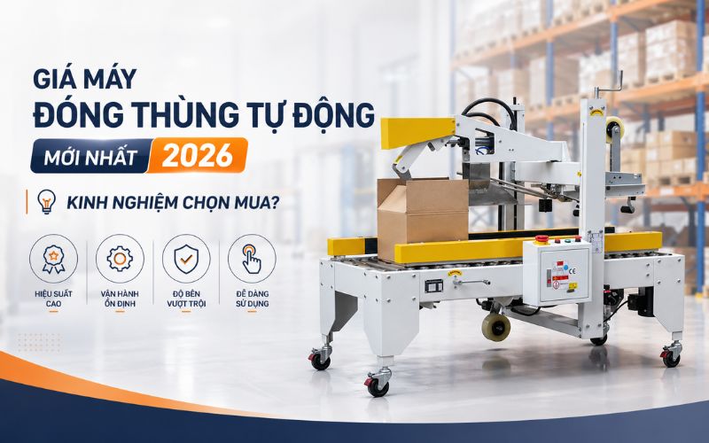 Giá máy đóng thùng tự động mới nhất 2026