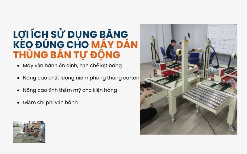Lợi ích sử dụng băng keo đúng cho máy dán thùng bán tự động