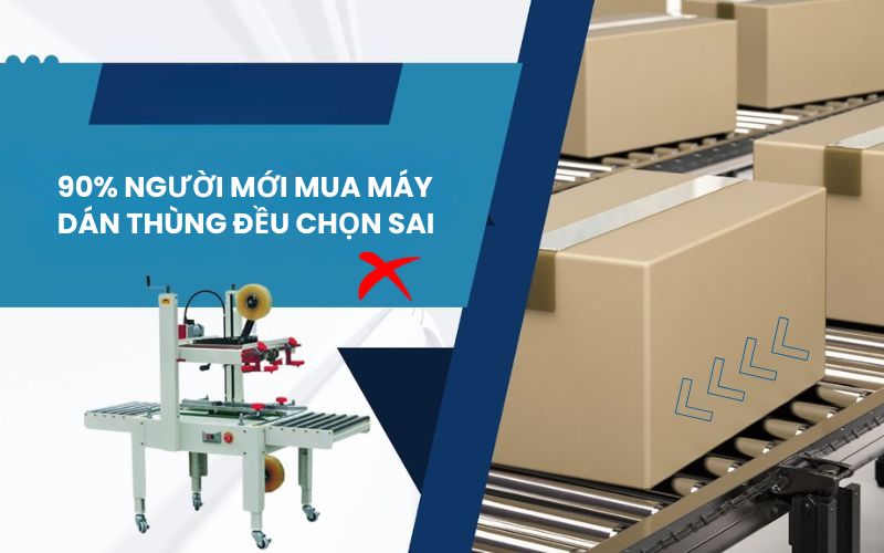 người mới mua máy dán thùng đều chọn sai