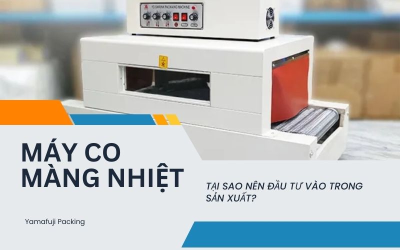 Tại sao nên đầu tư vào máy co màng nhiệt trong sản xuất