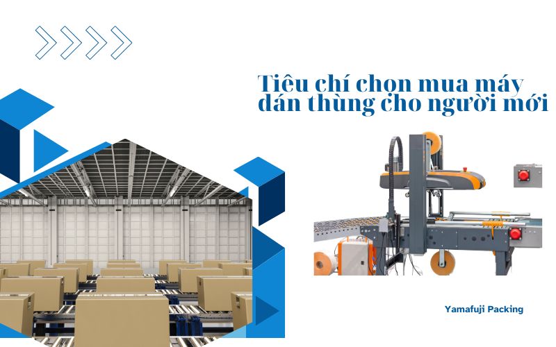 Các tiêu chí chọn mua máy dán thùng cho người mới 