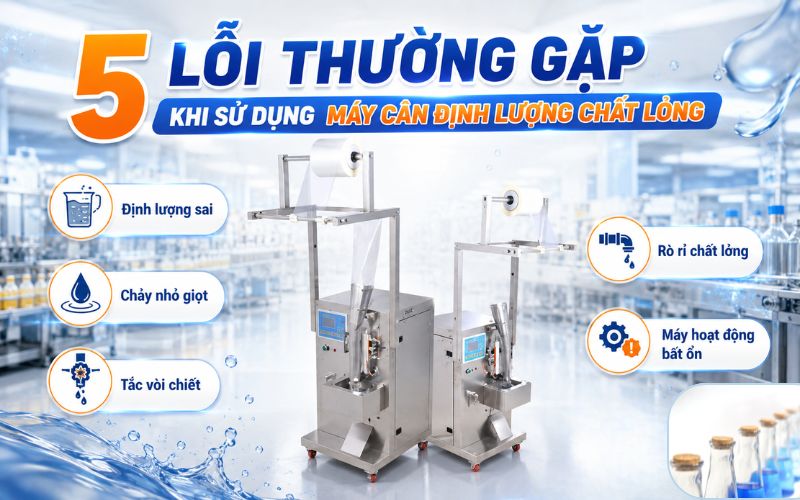 5 lỗi thường gặp khi sử dụng máy cân định lượng chất lỏng