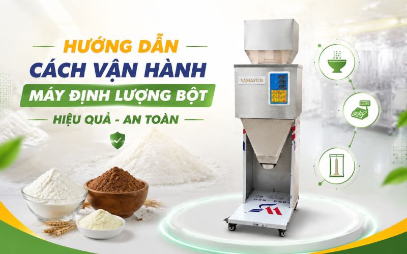 Hướng dẫn cách vận hành máy định lượng bột hiệu quả, an toàn