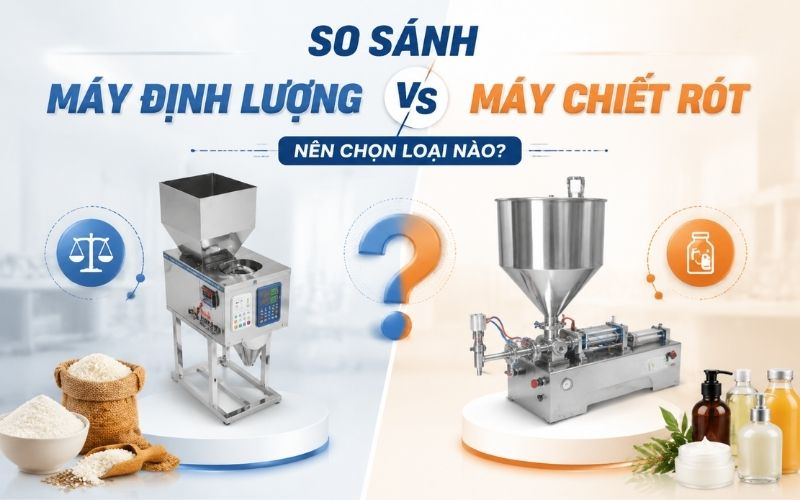 So sánh máy định lượng và máy chiết rót - Nên chọn loại nào