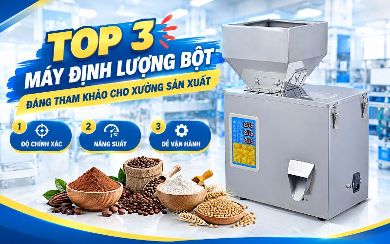 Top 3 máy định lượng bột đáng tham khảo cho xưởng sản xuất