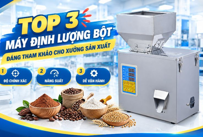 Top 3 máy định lượng bột đáng tham khảo cho xưởng sản xuất