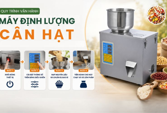 Hướng dẫn sử dụng máy định lượng cân hạt đúng kỹ thuật