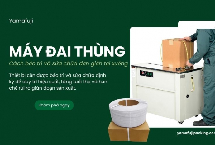 Cách bảo trì và sửa chữa máy đai thùng đơn giản tại xưởng