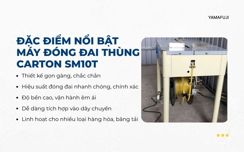 Đặc điểm nổi bật của máy đóng đai thùng carton SM10T 