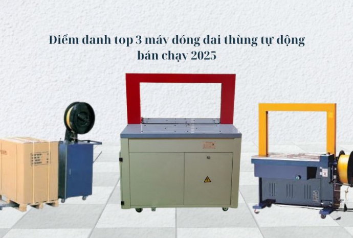 Điểm danh top 3 máy đóng đai thùng tự động bán chạy 2025