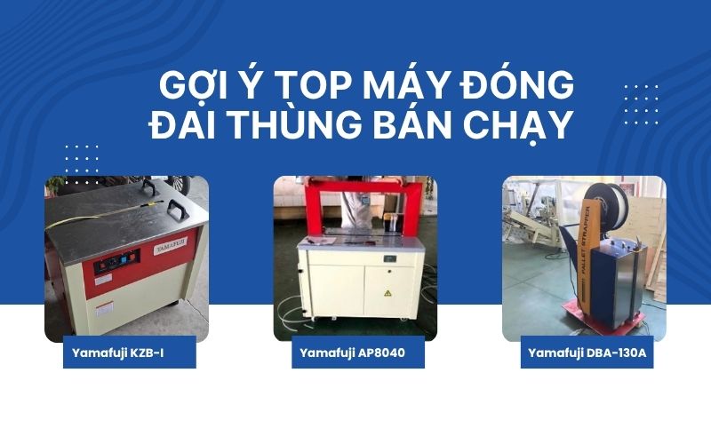 Gợi ý top máy đóng đai thùng bán chạy 2025 