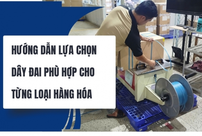Hướng dẫn lựa chọn dây đai phù hợp cho từng loại hàng hóa