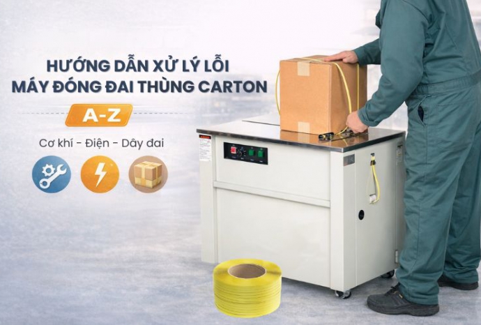Hướng dẫn xử lý lỗi máy đóng đai thùng carton A- Z